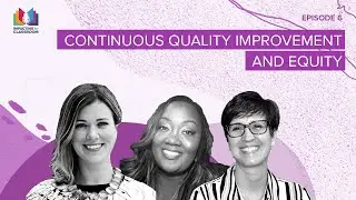 Episode 6 - Continuous Quality Improvement and Equity