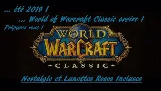 Avec l'été WoW Classic arrive - Nostalgie Inside