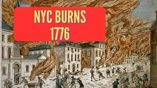 NYC Burns and a Patriot is Murdered by the British - American Revolution - 1776