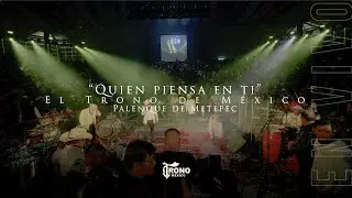 Quien piensa en ti - El Trono de México - Palenque de Metepec (en vivo)