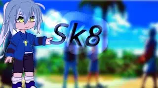скейт бесконечность реакция гача клуб [ sk8 ] { part 3} Реки/мия, Ланга/Реки, мама ланги
