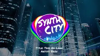 Tayo Na Lang - Bash | Synth City