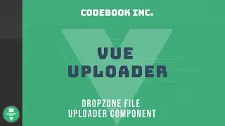 Vue Uploader | Part 3 | Dropzone File Uploader Component
