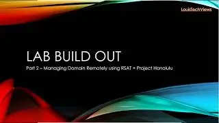 LAB Build Out Part 2   Managing Domain Remotely using RSAT + Project Honolulu