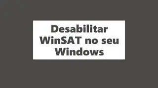 Desabilitar WinSAT para mais desempenho no seu Windows