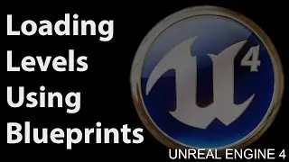 Unreal Engine 4 - Loading Levels using Blueprints