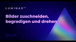 Luminar AI FAQ: Wie kann ich ein Foto zuschneiden, begradigen und drehen?
