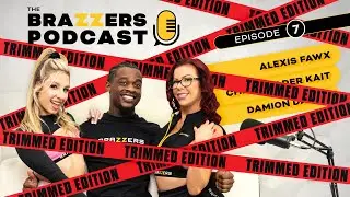 The Brazzers Podcast Episode 7 (TRIMMED) - Alexis Fawx x Cheerleader Kait x Damion Dayski