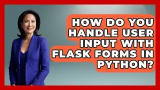 How Do You Handle User Input With Flask Forms In Python? - Python Code School