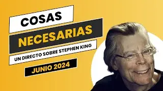 Cosas necesarias: El resumen mensual de STEPHEN KING - Junio 2024