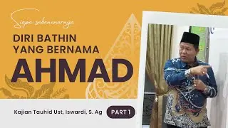 THE INNER SELF NAMED AHMAD - A STUDY OF TAUGHID | UST. ISWARDI, S. AG (PART 1/3)