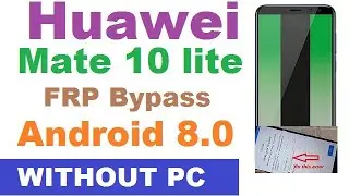 Huawei Mate 10 lite Rne L21 FRP/Google Lock Bypass Android 8.0. WITHOUT PC No APK