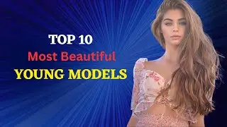 Top 10 Most Beautiful & Cute Young Models Female 2023