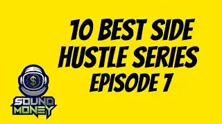 NEXT 10 BEST SIDE HUSTLES SERIES | EPISODE 7