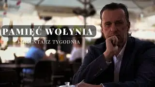 Komentarz Tygodnia: Pamięć Wołynia