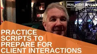 Practice Scripts To Prepare For Client Interactions : Real Agent Advice