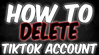 How to DELETE Your Tiktok Account in 2020 -  easy