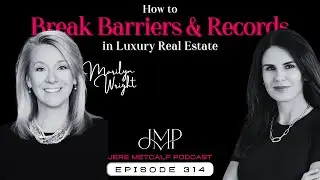 314. Marilyn Wright: Breaking Barriers and Breaking Records in Luxury Real Estate
