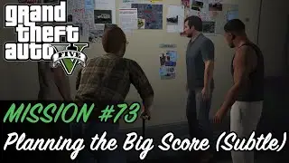 Grand Theft Auto V - Mission #73 - Planning the Big Score (Subtle)
