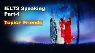 IELTS Speaking Part 1 Topic Friends | May to august Cue Card 2023