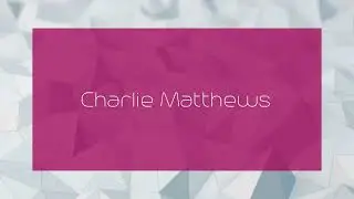 Charlie Matthews - appearance