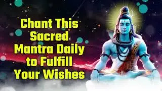 Chant This Sacred Mantra Daily to Fulfill Your Wishes