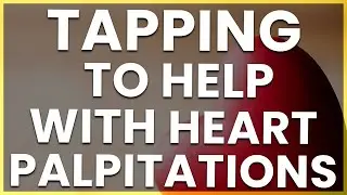 Emotional Freedom Technique and TFT Tapping For Heart Palpitations. Watch This!