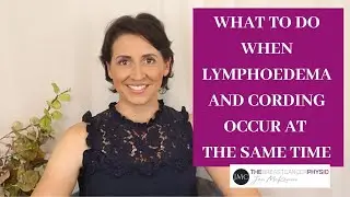 WHAT TO DO WHEN CORDING & LYMPHOEDEMA OCCUR AT THE SAME TIME | Diagnosis and Treatment Techniques
