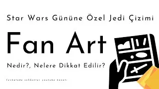 Fan Art Nedir? Nelere Dikkat Edilir? : Star Wars Gününe Özel Jedi Çizimi