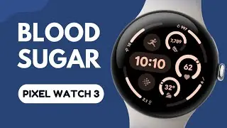 Can Google Pixel Watch 3 Measure Blood GLUCOSE Sugar Levels for Diabetics?