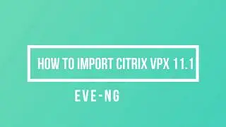 How to import Citrix Netscaler VPX 11.1 to EVE-NG