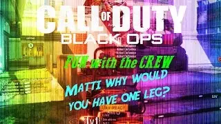 FUN with the CREW - Matti why would you have one leg? (Black Ops 3)