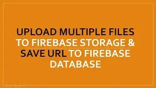 Upload Multiple File To Firebase Storage & Send Url To Firebase Database Android