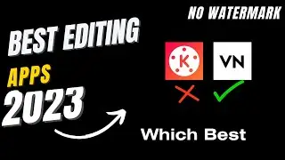Best video editing apps in 2023 | Kinemaster Vs VN konsa best Hain || Remove Watermark 2023  ||  VN