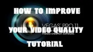 sony vegas pro11:how to improve your video quality TUTORIAL