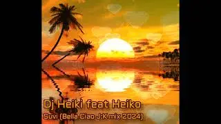 Dj Heiki feat Heiko - Suvi (Bella Ciao J.K mix 2024)