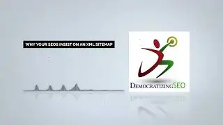 Why Your SEOs Insist on an XML Sitemap