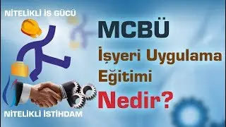 MCBÜ İşyeri Uygulama Eğitimi Nedir?