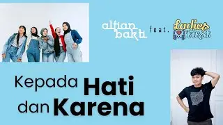 Kepada Hati dan Karena - Alfian Bakti feat. Ladiest First