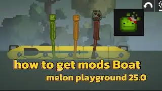 how to get melon playground 25.0 Boat mods