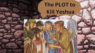 The PLOT To KILL YESHUA (Jesus)