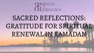 Sacred Reflections: Gratitude for Spiritual Renewal in Ramadan