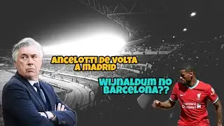Carlo Ancelotti de volta ao Real Madrid/ Wijnaldum no barcelona?? (+notícias)