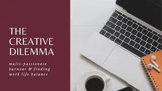 the creative dilemma: being a multi passionate with a day job | finding work life balance in nyc