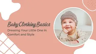 Baby Clothing Basics Dressing Your Little One in Comfort and Style