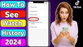 How to See Your Watch History on TikTok In 2024