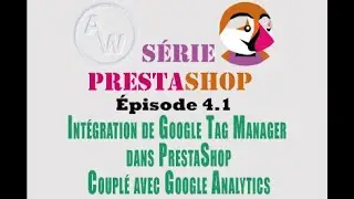 Série PrestaShop : Intégration de Google Tag Manager dans PrestaShop, couplé à Analytics