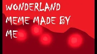 Wonderland Meme (Evil OC)