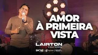 AMOR A PRIMERA VISTA  | Lairton ( Clipe Oficial )  #EP2023
