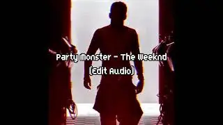 Party Monster - The Weeknd [#editaudio]